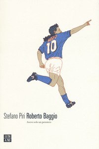 Roberto Baggio. Avevo solo un pensiero