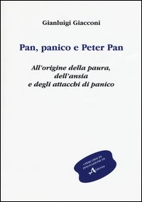 Pan, panico e Peter Pan. All'origine della paura, dell'ansia e degli attacchi di panico