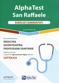 Alpha Test San Raffaele. Per l'ammissione a Medicina, Odontoiatria, Professioni sanitarie. Esercizi commentati