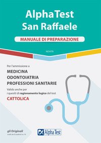 Alpha Test San Raffaele. Per l'ammissione a Medicina, Odontoiatria, Professioni sanitarie. Manuale di preparazione
