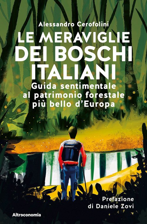 Le meraviglie dei boschi italiani. Guida sentimentale al patrimonio forestale più bello d'Europa