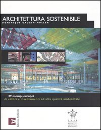 Architettura sostenibile. 29 esempi europei di edifici e insediamenti ad alta qualità ambientale