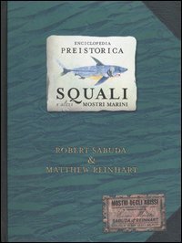 Enciclopedia preistorica. Squali e altri mostri marini. Libro pop-up