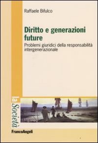 Diritto e generazioni future. Problemi giuridici della responsabilità intergenerazionale