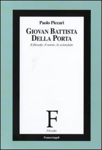 Giovan Battista Della Porta. Il filosofo, il retore, lo scienziato