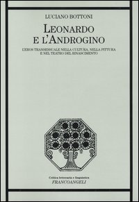Leonardo e l'androgino. L'eros transessuale nella cultura, nella pittura e nel teatro del Rinascimento