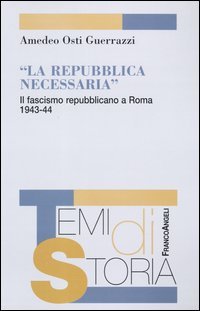 Repubblica Necessaria. Il Fascismo Repubblicano A Roma. 1943 (la)