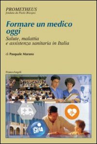 Formare un medico oggi. Salute, malattia e assistenza sanitaria in Italia