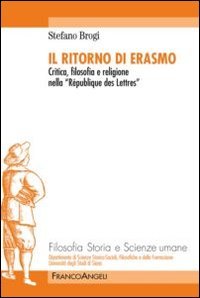 Il ritorno di Erasmo. Critica, filosofia e religione nella «République des Lettres»