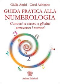 Guida pratica alla numerologia. Conosci te stesso e gli altri attraverso i numeri