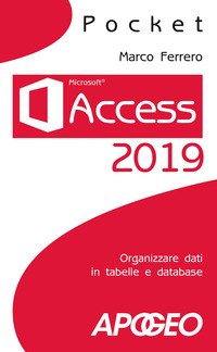 Access 2019. Organizzare dati in tabelle e database
