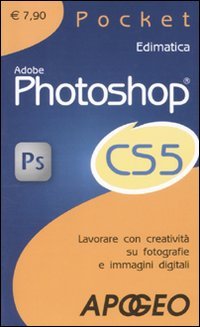 Adobe Photoshop CS5. Lavorare con creatività su fotografie e immagini digitali