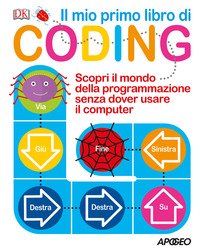 Il mio primo libro di coding. Scopri il mondo della programmazione senza dover usare il computer