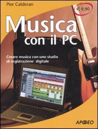Musica con il PC. Creare musica con uno studio di registrazione digitale