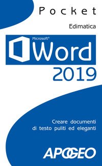 Word 2019. Creare documenti di testo puliti ed eleganti