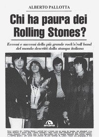Chi ha paura dei Rolling Stones? Eccessi e successi della più grande rock'n'roll band del mondo descritti dalla stampa italiana