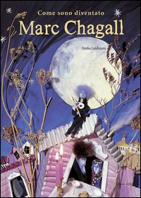 Come sono diventato Marc Chagall