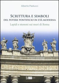 Scrittura e simboli del potere pontificio in eta moderna. Lapidi e stemmi sui muri di Roma