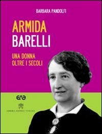 Armida Barelli. Una donna oltre i secoli. Con DVD