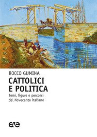 Cattolici e politica. Temi, figure e percorsi del Novecento italiano
