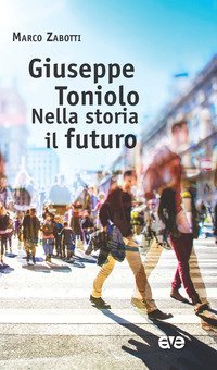 Giuseppe Toniolo, nella storia il futuro
