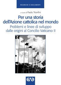 Per una storia dell'Azione cattolica nel mondo. Problemi e linee di sviluppo dalle origini al Concilio Vaticano II