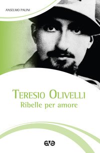 Teresio Olivelli. Ribelle per amore