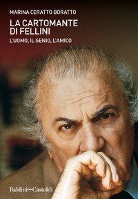 La cartomante di Fellini. L'uomo, il genio, l'amico
