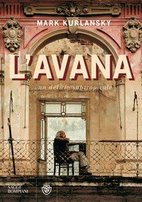 L'Avana. Un delirio subtropicale