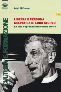 Libertà e persona nell'etica di Luigi Sturzo. La vita soprannaturale nella storia