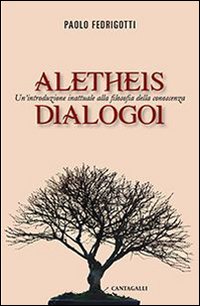 Aletheis. Dialogoi. Un'introduzione inattuale alla filosofia della conoscenza