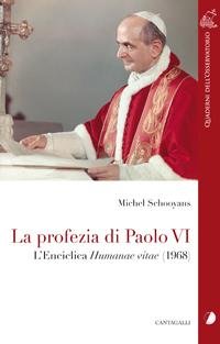 La profezia di Paolo VI. L'Enciclica Humanae Vitae (1968)