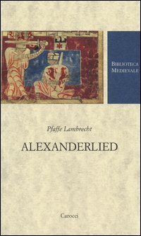Alexanderlied. Infanzia, Tiro, morte di Dario (Alessandro di Vorau). Testo tedesco a fronte