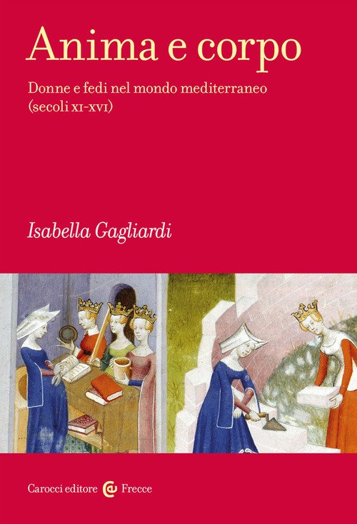 Anima e corpo. Donne e fedi nel mondo mediterraneo (secoli XI-XVI)