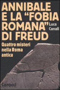 Annibale e la «fobia romana» di Freud. Quattro misteri nella Roma antica