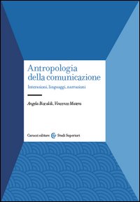 Antropologia della comunicazione. Interazioni, linguaggi, narrazioni