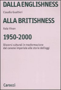Dalla englishness alla britishness, 1950-2000. Discorsi culturali in trasformazione dal canone imperiale alle storie dell'oggi.