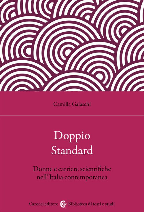 Doppio standard. Donne e carriere scientifiche nell'Italia contemporanea