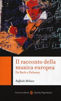 Il racconto della musica europea. Da Bach a Debussy