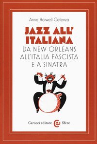 Jazz all'italiana. Da New Orleans all'Italia fascista e a Sinatra