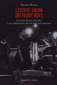 L'estate calda dei teddy boys. Pier Paolo Pasolini, Elio Petri e una collaborazione alla fine degli anni Cinquanta