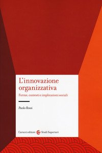 L'innovazione organizzativa. Forme, contesti e implicazioni sociali
