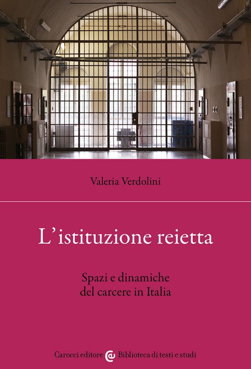 L'istituzione reietta. Spazi e dinamiche del carcere in Italia