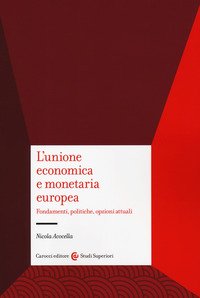 L'unione economica e monetaria europea. Fondamenti, politiche, opzioni attuali