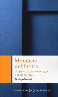 Memorie del futuro. Un percorso tra sociologia e studi culturali