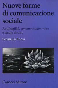 Nuove forme di comunicazione sociale. Antifragilità, «communication voice» e studio di caso