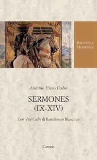 Sermones (IX-XIV). Con Vita Codri di Bartolomeo Bianchini. Testo latino a fronte
