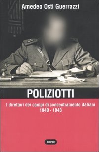 Poliziotti. I Direttori Dei Campi Di Concentramento Italiani