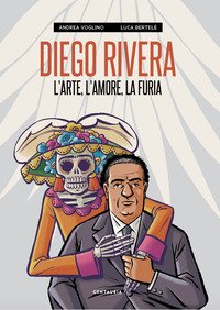 Diego Rivera. L'arte, l'amore, la furia