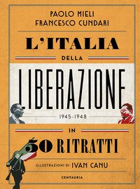 L'Italia della liberazione in 50 ritratti